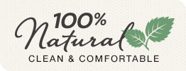 100% Natural, Clean and Comfortable